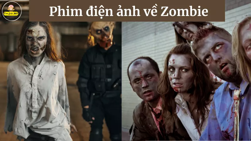 Top 15+ bộ phim điện ảnh về Zombie kinh dị, không dành cho người nhút nhát