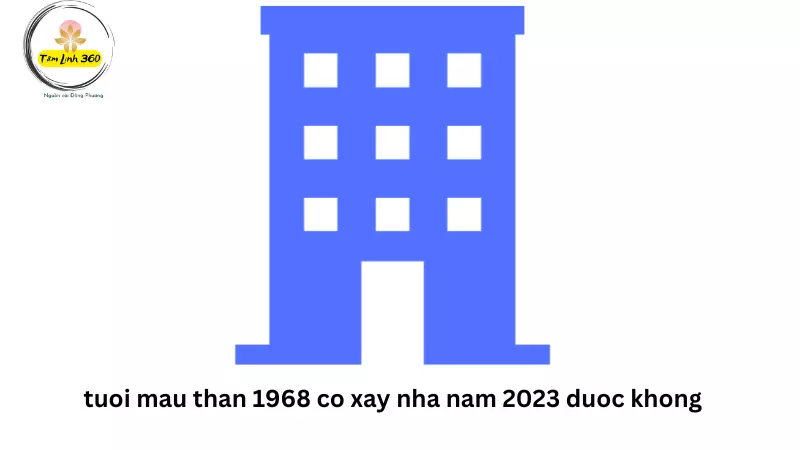 Tuổi Mậu Thân 1968 có xây nhà năm 2023 được không?